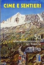 Cime e sentieri: 50 itinerari escursionistici nel Trentino