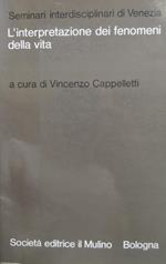 L' interpretazione dei fenomeni della vita. Materiali del Seminario tenuto a Venezia dal 12 al 17 aprile 1969. Seminari interdisciplinari di Venezia 1