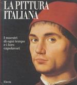 La pittura italiana. I maestri di ogni tempo e i loro capolavori