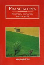 Franciacorta. Itinerari, curiosità, notizie utili