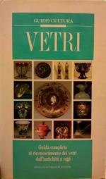 Vetri. Guida completa al riconoscimento dei vetri dall'antichità a oggi