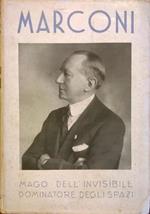 Guglielmo Marconi. Mago dell'invisibile. Dominatore degli spazi