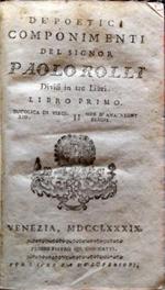 De poetici componimenti del signor Paolo Rolli divisi in tre libri. Libro primo: Bucolica di Virgilio Marone e Ode di Anacreonte. De componimenti del signor Paolo Rolli libro secondo: ode di serio stile, ode d'arg. Amorevoli, endecasillabi, sonetti,