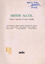 Mister Alcol. I Liquori e gli Alcol di Tutto Il Mondo