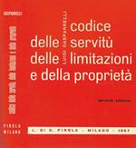 Codice Delle Servitù Delle Limitazioni E Della Proprietà. Manuale Pratico, Con Note Esplicative, Massime Giurisprudenziali E Legislazione Vigente