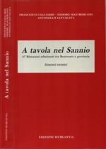 A tavola nel Sannio. 67 Ristoranti Selezionati Tra Benevento E Provincia. Itinerari Turistici