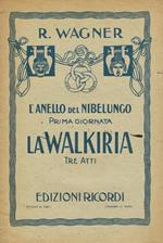 La Walkiria. Prima Giornata Della Trilogia L'Anello Del Nibelungo. Versione Ritmica Di A.Zanardini