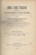 Codice Civile Italiano Commentato con la Legge Romana, Le Sentenze dei Dottori e la Giurisprudenza Vol. I - Trattato Della Distinzione Dei Beni Della Proprietà E Delle Servitù Personali, Usufrutto, Uso E Abitazione