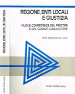 Regione, Enti Locali E Giustizia. Nuove Competenze Del Pretore E Del Giudice Conciliatore. Prime Esperienze Nel Lazio. Atti Del Convegno Roma 24 E 25 Gennaio 1986