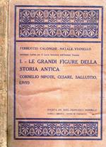 Antologia Latina Per Il Corso Inferiore Dell'Istituto Tecnico Vol.I. Le Grandi Figure Della Storia Antica. Cornelio Nipote, Cesare, Sallustio, Livio