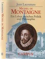 Michel De Montaigne. Ein Leben zwischen Politik und Philosophie