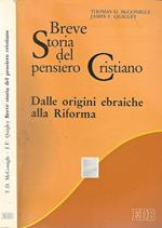 Breve storia del pensiero cristiano. Dalle origini ebraiche alla Riforma