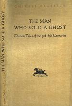 The Man Who Sold A Ghost. Chinese Tales Of The 3Th-6Th Centuries