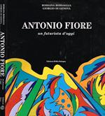 Antonio Fiore. Un Futurista D'Oggi