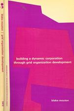 Building A Dynamic Corporation Through Grid Organization Development Di: Robert R.Blake & Jane Srygley Mouton