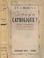 Qùest-ce Qùun Catholique?. Exposé d'Ensemble de la Doctrine Catholique