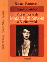 Frau Von Weber. Vita E Morte Di Mafalda Di Savoia A Buchenwald