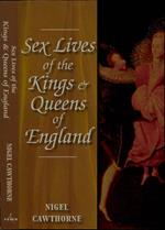 Sex Lives of the Kings & Queens of England. an irreverent exposé of the Monarchs from Henry VIII to the present day
