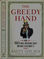 The Greedy Hand. How Taxes drive americans crazy and what to do about it