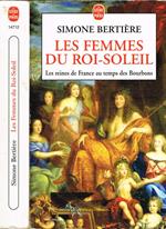 Les Femmes Du Roi-Soleil Les Reines De France Au Temps Des Bourbons. Les Femmes Du Roi-Soleil