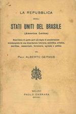 La repubblica degli Stati Uniti del Brasile (America Latina). Descrizione di quelle parti più degne di considerazione accompagnata da una dissertazione letteraria, scientifica, artistica, marittima, commerciale, ferroviaria, agricola e politica