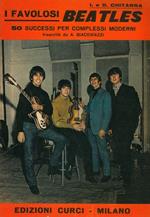 I favolosi Beatles. 50 successi per complessi moderni. trascritti da A. Giacomazzi. I. e II. Chitarra. Testi