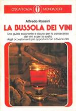 La bussola dei vini. Una guida esauriente e sicura per la conoscenza dei vini e per la scelta degli accostamenti più opportuni con i diversi cibi