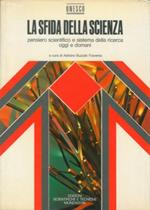 La sfida della scienza. Pensiero scientifico e sistema della ricerca oggi e domani