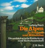 Die Alpen in Fruhzeit und Mittelalter. archaologische Entdeckung einer Kulturlandschaft