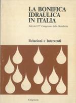 La bonifica idraulica in Italia. Atti del 27° Congresso delle Bonifiche. Relazioni e interventi