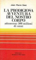 La prodigiosa avventura del nostro corpo attraverso 500 milion di anni