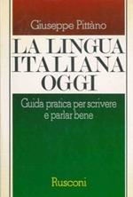 La lingua italiana oggi. Guida pratica per scrivere e parlar bene