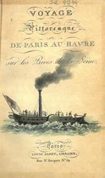 Voyage pittoresque de Paris au Havre sur le rives de la Seine