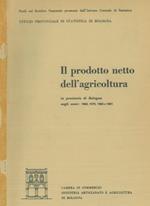 Il prodotto netto dell'agricoltura in provincia di Bologna negli anni : 1960, 1970, 1980 e 1981