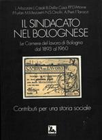 Il sindacato nel bolognese. Le Camere del lavoro di Bologna dal 1893 al 1960