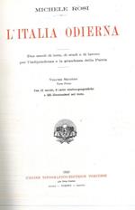 L' Italia odierna. Due secoli di lotte, di studi e di lavoro per l'indipendenza e la grandezza della Patria. Volume secondo. Tomo primo