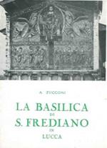 La Basilica di S. Frediano in Lucca. I Santi. La Storia. L'Arte
