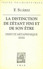 La distinction de létant fini et de son etre. Dispute métaphysique XXXI. Texte intégral présenté, traduit et annoté par Jean Paul Coujou