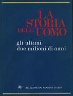 La storia dell'uomo. Gli ultimi due milioni di anni