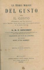 La teoria morale del gusto ossia il gusto considerato nei suoi rapporti colla natura, colle belle arti, colle belle lettere e coi buoni costumi. Traduzione con note ed appendici del dottore Cesare Vittori Garimberti. Seconda edizione riveuta