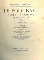 Le football. Rugby - Américain. Association. Préface de Louis Dedet