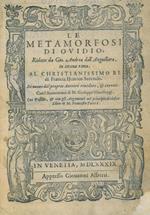 Le Metamorfosi di Ovidio, ridotte da Gio Andrea dall'Anguillara in ottava rima al Christianissimo Re di Francia Henrico Secondo. Di nuovo dal proprio Autore rivedute e corrette. Con l'Annotationi di M. Giuseppe Horologgi, con postille, & con gli argomen