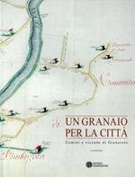 Un granaio per la città. Uomini e vicende di Granarolo