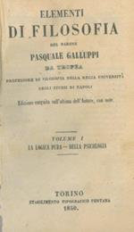 Elementi di filosofia. I. La logica pura. Della psicologia. II. Della ideologia - Della logica mista. III. Della filosofia morale - Della teologia naturale