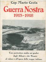 Guerra nostra 1915-1918. Con particolare studio sui giudizi degli Alleati e dei Nemici al valore e all'opera delle truppe italiane