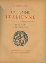 La femme italienne avant, pendant et après la renaissance. Sa vie privée et mondaine son influence sociale