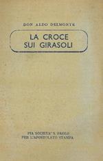 La croce sui girasoli. Giornale intimo di un cappellano militare in Russia