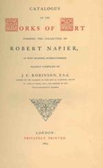 Catalogue of the works of art forming the collection of Robert Napier