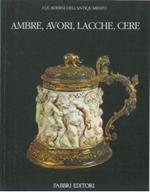 Ambre, avori, lacche, cere