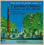 Una storia del giardino europeo e Il giardino a Milano, per pochi e per tutti, 1288-1945